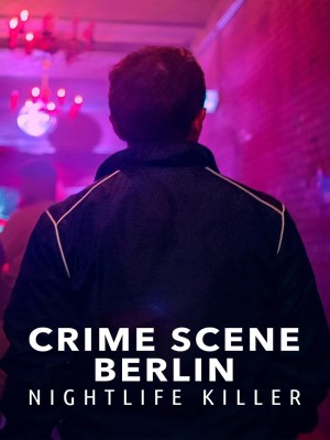 Xem phim Crime Scene Berlin: Nightlife Killer - Hiện Trường Vụ Án Berlin: Kẻ Sát Nhân Về Đêm 2024 Full HD Vietsub