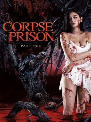 Xem phim Corpse Prison: Part One - Nhà Tù Xác Sống: Phần Một 2017 Full HD Vietsub