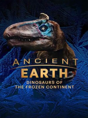 Xem phim Dinosaurs of the Frozen Continent - Trái Đất Cổ Đại: Khủng Long Của Lục Địa Băng Giá 2022 Full HD Vietsub