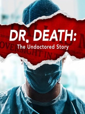 Xem phim Dr. Death: The Undoctored Story - Bác Sĩ Tử Thần 2021 Full HD Vietsub