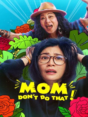 Xem phim Mom, Don't Do That! - Mẹ, Đừng Làm Vậy! 2022 Full HD Vietsub