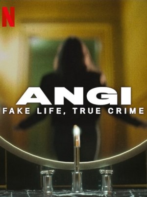 Xem phim Angi: Fake Life, True Crime - Angi: Cuộc Sống Giả, Tội Ác Thật 2025 Full HD Vietsub