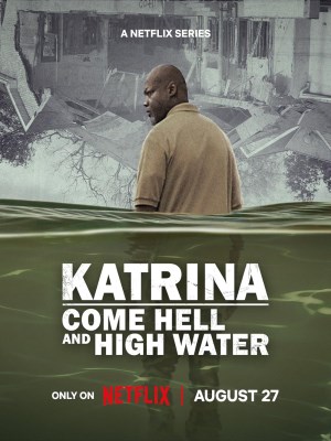 Xem phim Katrina: Come Hell and High Water - Katrina: Vượt Qua Bão Tố 2025 Full HD Vietsub