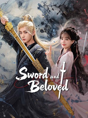 Xem phim Sword and Beloved - Thiên Địa Kiếm Tâm 2025 Full HD Vietsub
