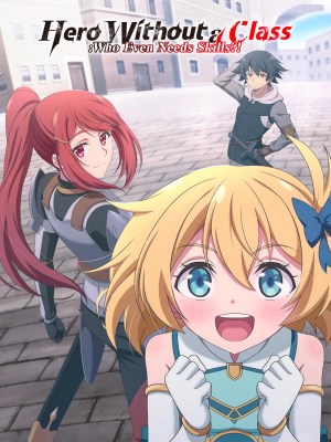 Xem phim Hero Without a Class: Who Even Needs Skills?! - Anh Hùng Vô Chức: Thực Ra Cũng Chẳng Cần Kỹ Năng Gì Cả?! 2025 Full HD Vietsub