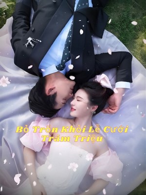 Xem phim Bo Tron Khoi Le Cuoi Tram Trieu - Bỏ Trốn Khỏi Lễ Cưới Trăm Triệu 2026 Full HD Vietsub
