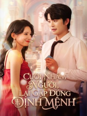 Xem phim Cuoi Nham, Toi Cuoi Dung Ban Doi - Cưới Nhầm, Tôi Cưới Đúng Bạn Đời 2026 Full HD Vietsub