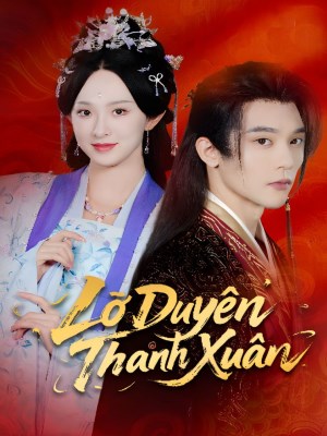 Xem phim Lo Duyen Thanh Xuan - Lỡ Duyên Thanh Xuân 2026 Full HD Vietsub