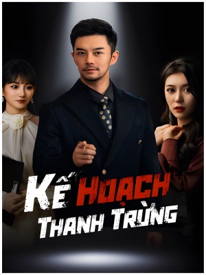 Xem phim Ke Hoach Thanh Trung - Kế Hoạch Thanh Trừng 2026 Full HD Vietsub