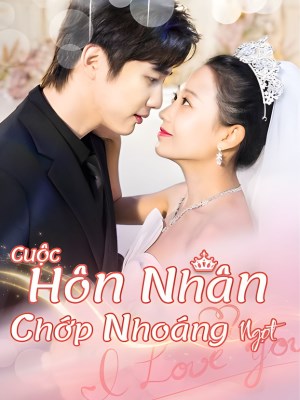 Xem phim Cuoc Hon Nhan Chop Nhoang Ngot Ngao - Cuộc Hôn Nhân Chớp Nhoáng Ngọt Ngào 2026 Full HD Vietsub
