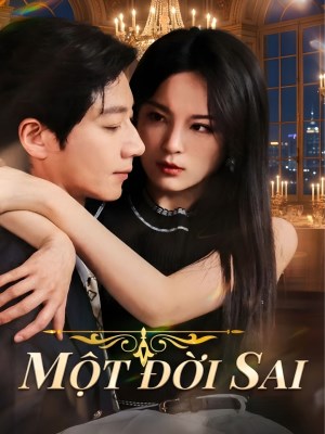 Xem phim Mot Doi Sai - Một Đời Sai 2026 Full HD Vietsub