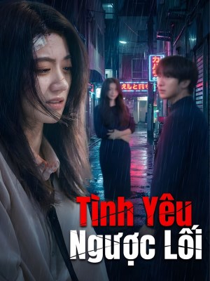 Xem phim Tinh Yeu Nguoc Loi - Tình Yêu Ngược Lối 2026 Full HD Vietsub