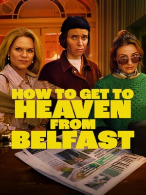 Xem phim How to Get to Heaven from Belfast - Từ Belfast Tới Thiên Đường 2026 Full HD Vietsub