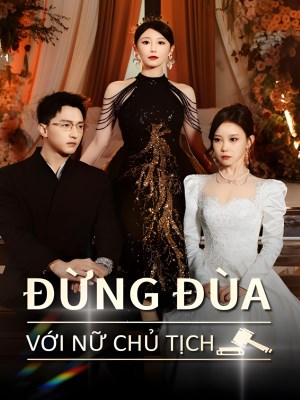 Xem phim Dung Dua Voi Nu Chu Tich - Đừng Đùa Với Nữ Chủ Tịch 2026 Full HD Vietsub