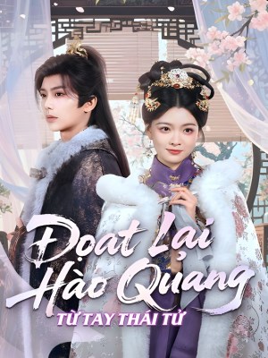 Xem phim Doat Lai Hao Quang Tu Tay Thai Tu - Đoạt Lại Hào Quang Từ Tay Thái Tử 2026 Full HD Vietsub