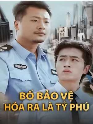 Xem phim Bo Bao Ve Hoa Ra La Ty Phu - Bố Bảo Vệ Hóa Ra Là Tỷ Phú 2026 Full HD Vietsub