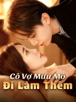 Xem phim Co Vo Muu Mo Di Lam Them - Cô Vợ Mưu Mô Đi Làm Thêm 2026 Full HD Vietsub