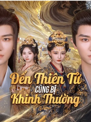 Xem phim Den Thien Tu Cung Bi Khinh Thuong - Đến Thiên Tử Cũng Bị Khinh Thường 2026 Full HD Vietsub