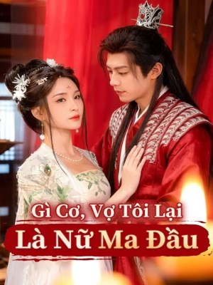Xem phim Gi Co Vo Toi La Nu Ma Dau - Gì Cơ , Vợ Tôi Là Nữ Ma Đầu 2026 Full HD Vietsub