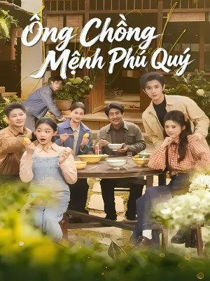 Xem phim Ong Chong Menh Phu Quy - Ông Chồng Mệnh Phú Quý 2026 Full HD Vietsub