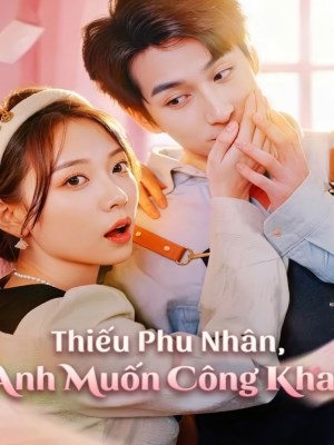 Xem phim Thieu Phu Nhan, Anh Muon Cong Khai - Thiếu Phu Nhân , Anh Muốn Công Khai 2026 Full HD Vietsub