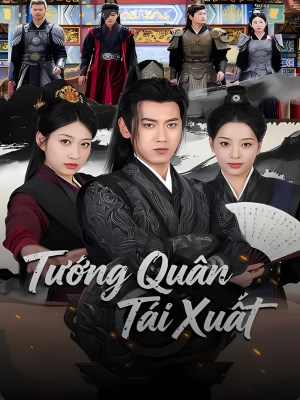 Xem phim Tuong Quan Tai Xuat - Tướng Quân Tái Xuất 2026 Full HD Vietsub