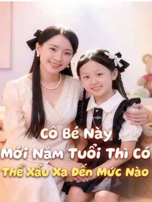 Xem phim Co Be Nay Moi Nam Tuoi Thi Co The Xau Xa Den Muc Nao - Cô Bé Này Mới Năm Tuổi Thì Có Thể Xấu Xa Đến Mức Nào 2026 Full HD Vietsub
