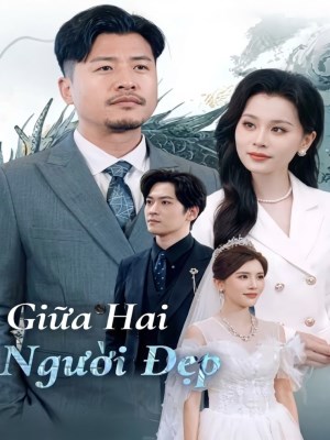 Xem phim Giua Hai Nguoi Dep - Giữa Hai Người Đẹp 2026 Full HD Vietsub