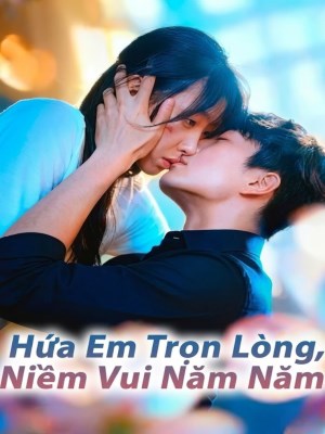 Xem phim Hua Em Tron Long, Niem Vui Nam Nam - Hứa E, Trọn Lòng , Niềm Vui Năm Năm 2026 Full HD Vietsub