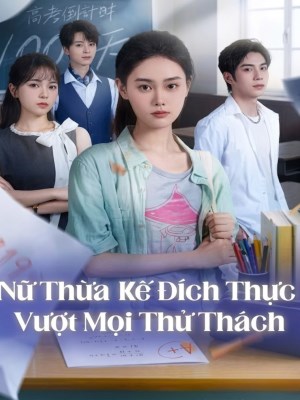 Xem phim Nu Thua Ke Dich Thuc Vuot Moi Thu Thach - Nữ Thừa Kế Đích Thực Vượt Mọi Thử Thách 2026 Full HD Vietsub