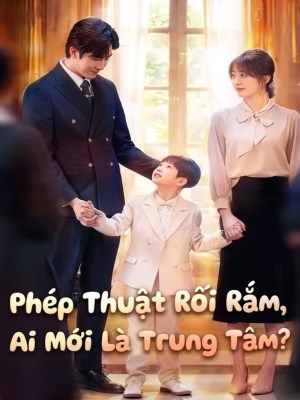 Xem phim Phep Thuat Roi Ram, Ai Moi La Trung Tam - Phép Thuật Rối Rắm, Ai Mới Là Trung Tâm 2026 Full HD Vietsub