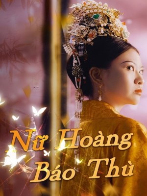 Xem phim Nu Hoang Bao Thu - Nữ Hoàng Báo Thù 2026 Full HD Vietsub