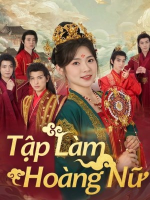 Xem phim Tap Lam Hoang Nu - Tập Làm Hoàng Nữ 2026 Full HD Vietsub