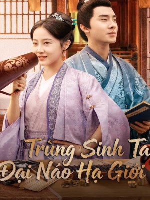 Xem phim Trung Sinh Ta Dai Nao Ha Gioi - Trùng Sinh Ta Đại Náo Hạ Giới 2026 Full HD Vietsub