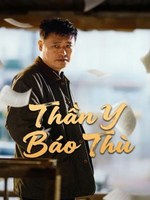 Xem phim Than Y Bao Thu - Thần Y Báo Thù 2026 Full HD Vietsub