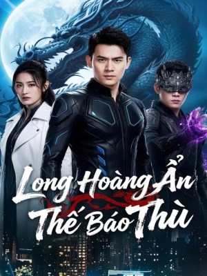 Xem phim Long Hoang An The Bao Thu - Long Hoàng Ẩn Thế Báo Thù 2026 Full HD Vietsub