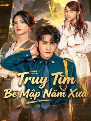 Xem phim Truy Tim Be Map Nam Xua - Truy Tìm Bé Mập Năm Xưa 2026 Full HD Vietsub