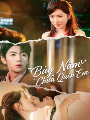 Xem phim Bay Nam Chua Quen Em - Bảy Năm Chưa Quên Em 2026 Full HD Vietsub
