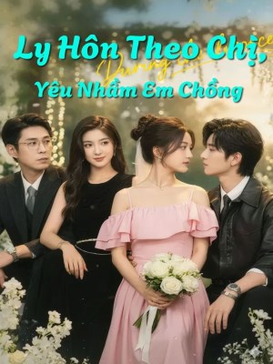 Xem phim Ly Hon Theo Chi, Yeu Nham Em Chong - Ly Hôn Theo Chị, Yêu Nhầm Em Chồng 2026 Full HD Vietsub