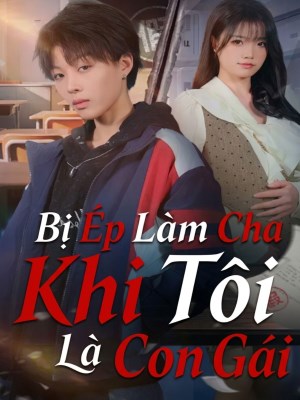 Xem phim Bi Ep Lam Cha Khi Toi La Con Gai - Bị Ép Làm Cha Khi Tôi Là Con Gái 2026 Full HD Vietsub