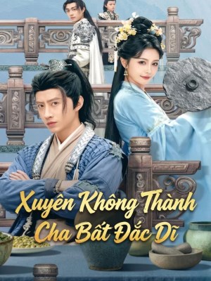 Xem phim Xuyen Khong Thanh Cha Bat Dac Di - Xuyên Không Thành Cha Bất Đắc Dĩ 2026 Full HD Vietsub