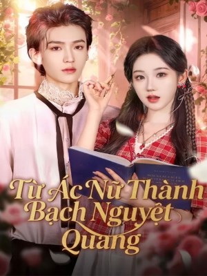 Xem phim Tu Ac Nu Thanh Bach Nguyet Quang - Từ Ác Nữ Thành Bạch Nguyệt Quang 2026 Full HD Vietsub