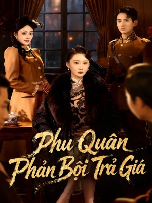 Xem phim Phu Quan Phan Boi Tra Gia - Phu Quân Phản Bội Trả Giá 2026 Full HD Vietsub