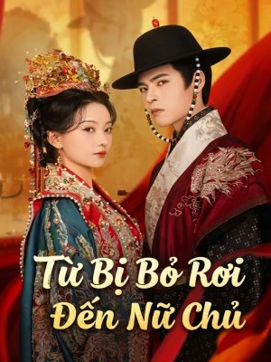 Xem phim Tu Bi Bo Roi Den Nu Chinh - Từ Bị Bỏ Rơi Đến Nữ Chủ 2026 Full HD Vietsub