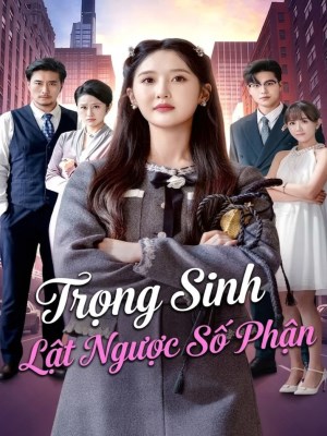 Xem phim Trong Sinh Lat Nguoc So Phan - Trọng Sinh Lật Ngược Số Phận 2026 Full HD Vietsub