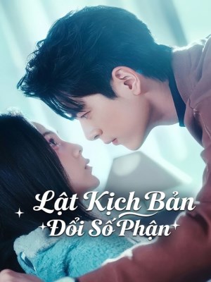 Xem phim Lat Kich Ban Doi So Phan - Lật Kịch Bản Đổi Số Phận 2026 Full HD Vietsub