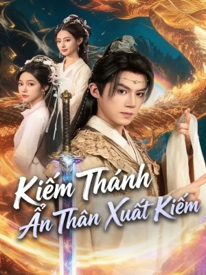 Xem phim Kiem Thanh An Than Xuat Hien - Kiếm Thánh Ẩn Thân Xuất Kiếm 2026 Full HD Vietsub