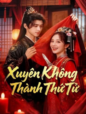 Xem phim Xuyen Khong Thanh Thu Tu - Xuyên Không Thành Thứ Tử 2026 Full HD Vietsub