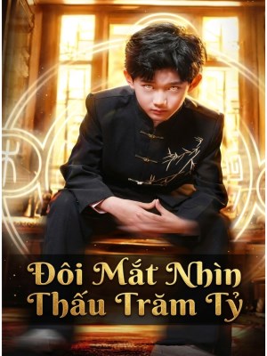 Xem phim Doi Mat Nhin Thau Tram Ty - Đôi Mắt Nhìn Thấu Trăm Tỷ 2026 Full HD Vietsub