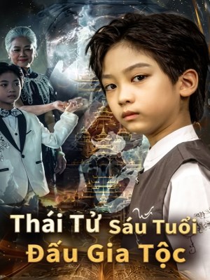 Xem phim Thai Tu Sau Tuoi Dau Gia Toc - Thái Tử Sáu Tuổi Đấu Gia Tộc 2026 Full HD Vietsub